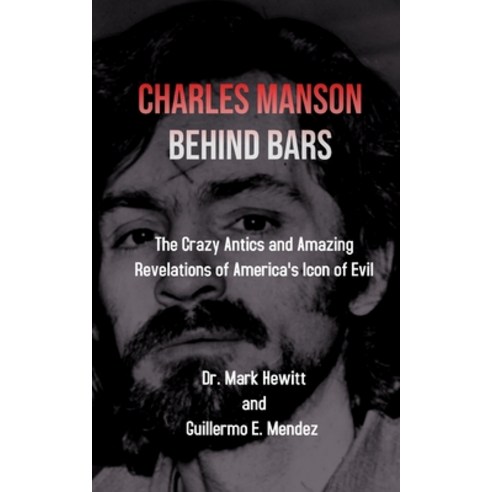 (영문도서) Charles Manson Behind Bars: the crazy antics and amazing revelations of America''s icon of evil Paperback, Carcerum, English, 9788793987302