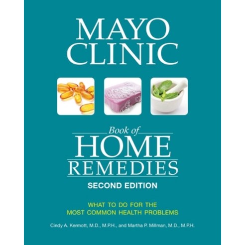 Mayo Clinic Book of Home Remedies (Second Edition): What to Do for the Most Common Health Problems Paperback, Mayo Clinic Press, English, 9781893005686