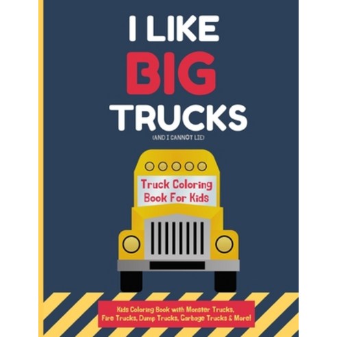 Trucks Coloring Book For Kids: Big Truck Coloring Book For Kids Ages 4-8  Fun Illustrations Of Fire Trucks, Construction Trucks, Garbage Trucks, and  M (Paperback)