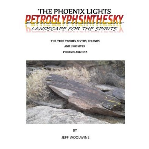 (영문도서) The Phoenix Lights- Petroglyphsinthesky (Landscapes for the Spirits): The True Stories Myths... Hardcover, Neely Worldwide Publishing, English, 9781635353952