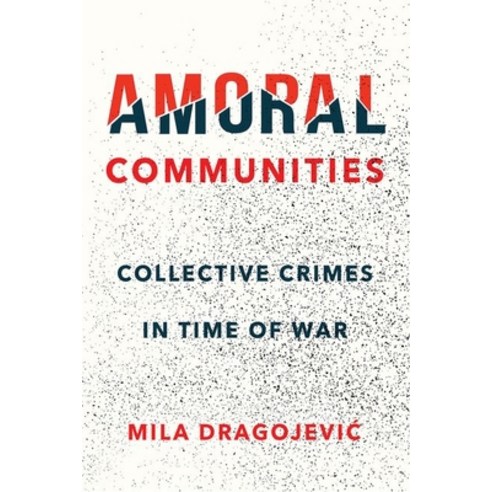 Amoral Communities: Collective Crimes in Time of War Hardcover, Cornell University Press