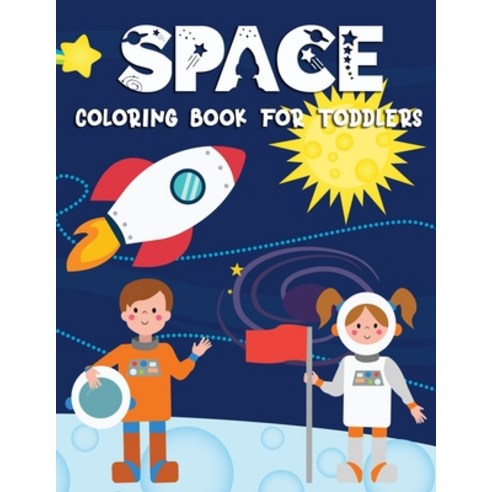 Space Coloring Book for Toddlers: Develop toddler''s concentration with kid-friendly fantastic space ... Paperback, Independently Published