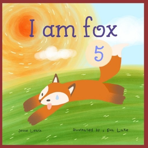 I am fox 5: Kids Books Picture Books Preschool Books Children''s Bedtime Story Paperback, Independently Published