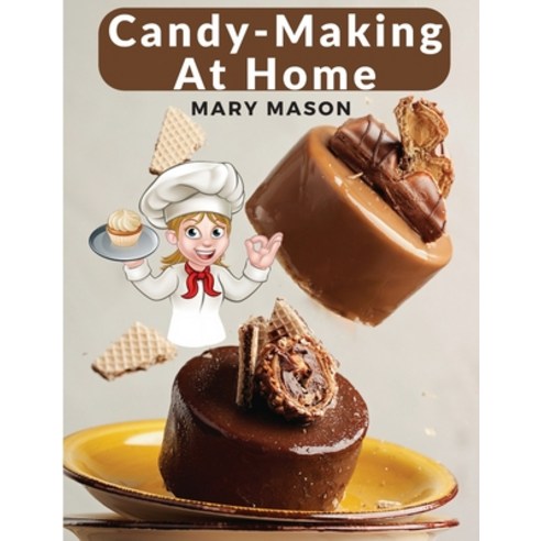 (영문도서) Candy-Making At Home: Two Hundred Ways To Make Candy With Home Flavors And Professional Finish Paperback, Bookado, English, 9781805472148