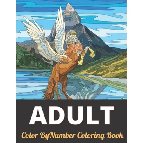 Adult Color By Number Coloring Book: An Adult Coloring Book with Fun Easy and Relaxing Coloring Pa... Paperback, Independently Published, English, 9798712295630