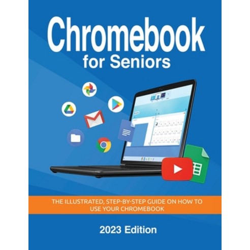 (영문도서) Chromebook for Seniors - 2023 Edition: The illustrated Step-by-step guide on h... Paperback, Elluminet Press, English, 9781068561337
