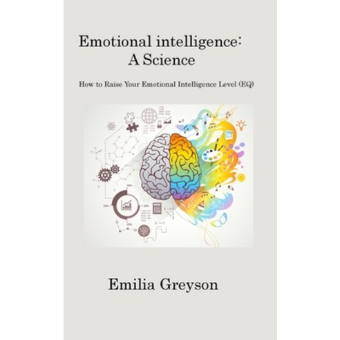 (영문도서) Emotional Intelligence: How to Raise Your Emotional Intelligence Level (EQ) Hardcover, Emilia Greyson, English, 9781806220076