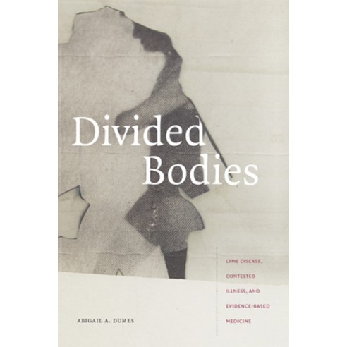 Divided Bodies: Lyme Disease Contested Illness and Evidence-Based Medicine Paperback, Duke University Press