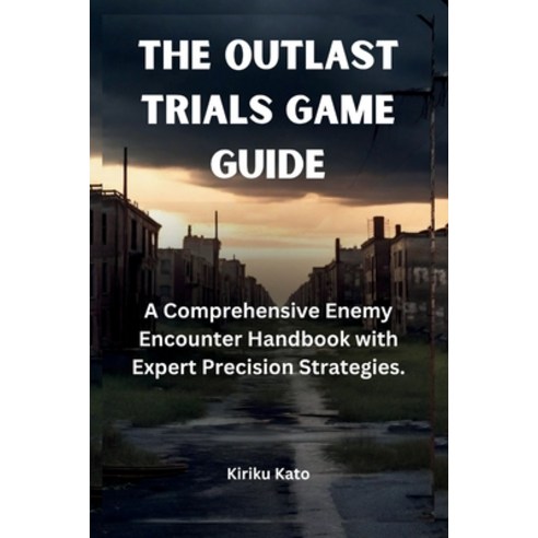 (영문도서) The Outlast Trials Game Guide: A Comprehensive Enemy Encounter Handbook with Expert Precision... Paperback, Independently Published, English, 9798883922250