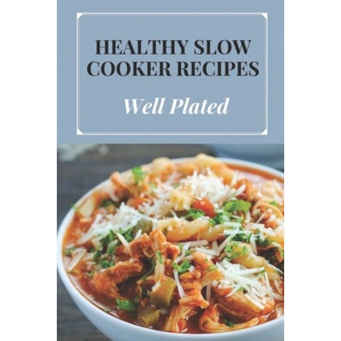 (영문도서) Healthy Slow Cooker Recipes: Well Plated: Vegetarian Slow Cooker Recipes Paperback, Independently Published, English, 9798460521548