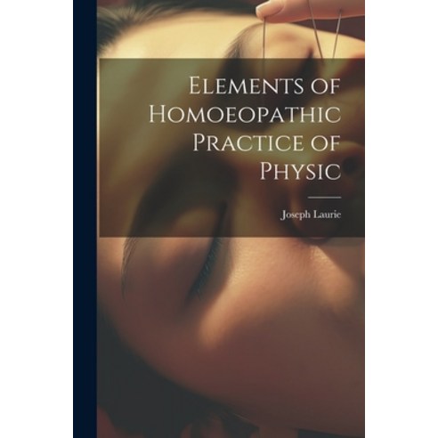 (영문도서) Elements of Homoeopathic Practice of Physic Paperback, Legare Street Press, English, 9781022484597