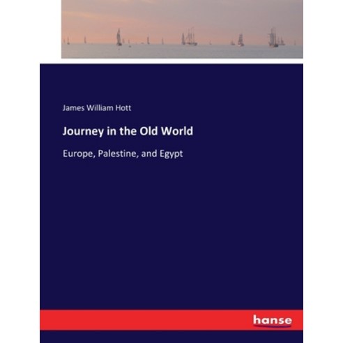 (영문도서) Journey in the Old World: Europe Palestine and Egypt Paperback, Hansebooks, English, 9783744761642