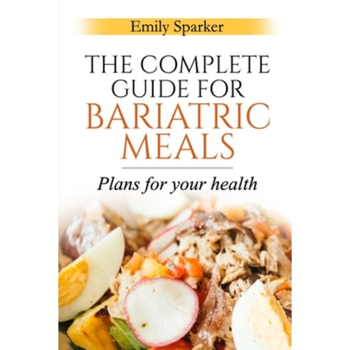 (영문도서) The Complete Guide for Bariatric Meals: Plans For Your Health Paperback, Emily Sparker, English, 9781803073460
