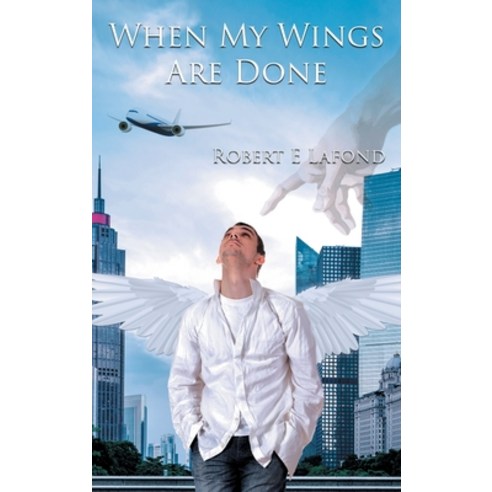 (영문도서) When My Wings Are Done Hardcover, Great Writers Media, LLC, English, 9781960605184