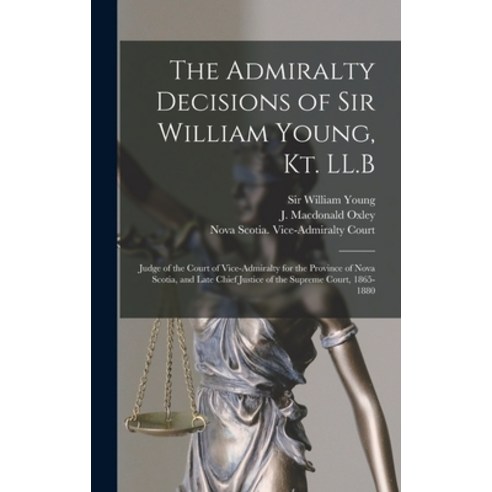(영문도서) The Admiralty Decisions of Sir William Young Kt. LL.B [microform]: Judge of the Court of Vic... Hardcover, Legare Street Press, English, 9781013376573