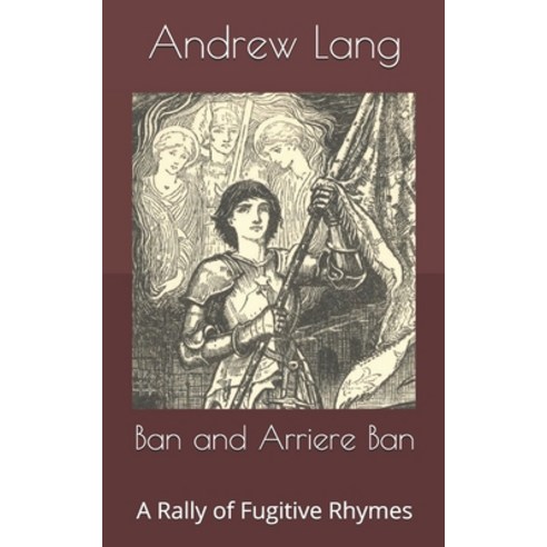 Ban and Arriere Ban: A Rally of Fugitive Rhymes Paperback, Independently Published