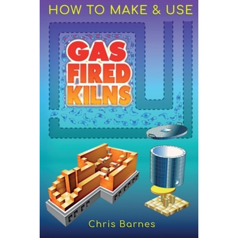 (영문도서) How To Make & Use Gas Fired Kilns Paperback, Mud House, English, 9781838288907