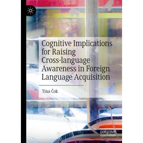 (영문도서) Cognitive Implications for Raising Cross-Language Awareness in Foreign Language Acquisition Hardcover, Palgrave MacMillan, English, 9783031278280