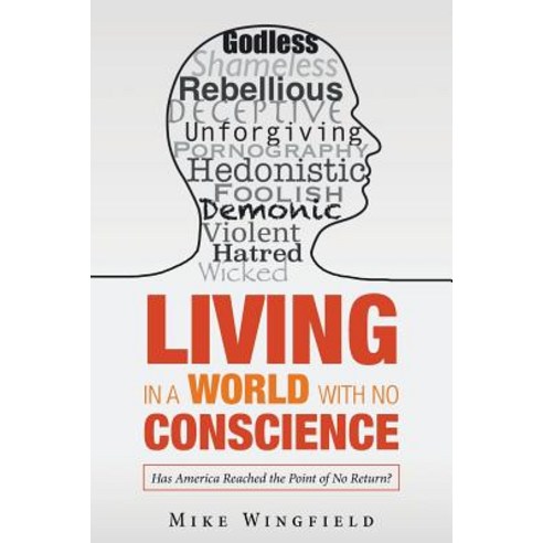 Living in a World with No Conscience: Has America Reached the Point of No Return? Paperback, WestBow Press, English, 9781973652878