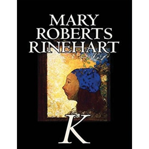 K By Mary Roberts Rinehart (Annotated) Paperback, Independently Published, English, 9798701203820