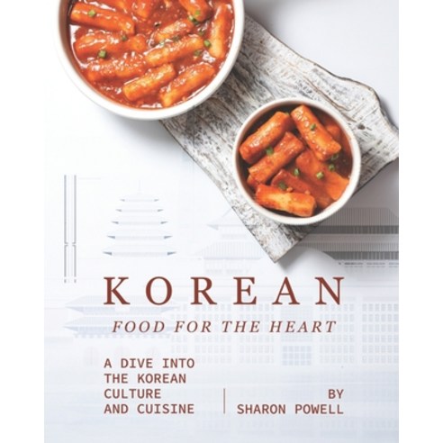 Korean Food for The Heart: A Dive into the Korean Culture and Cuisine Paperback, Independently Published, English, 9798570608719