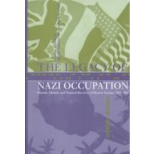 The Legacy of Nazi Occupation:"Patriotic Memory and National Recovery in Western Europe 1945 1965", Cambridge University Press