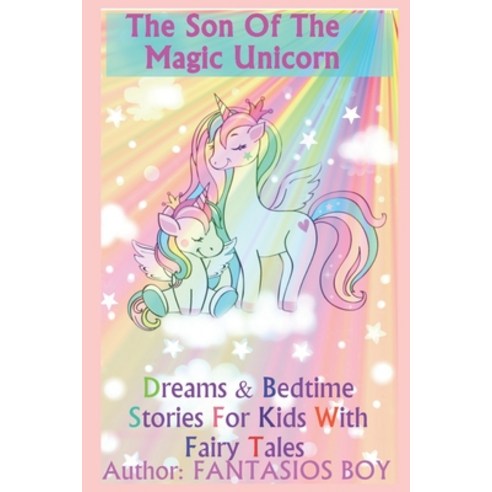 The son of the magic unicorn: dreams & Bedtime Stories for Kids with fairy tales Paperback, Independently Published