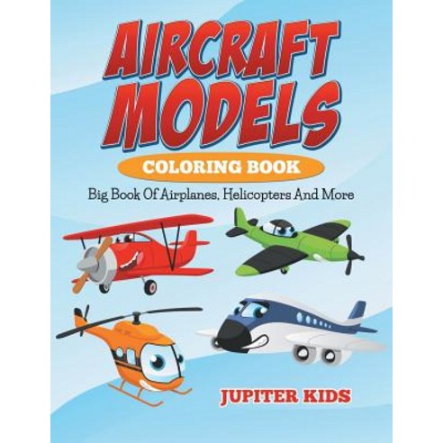 Aircraft Models Coloring Book: Big Book Of Airplanes Helicopters And More Paperback, Jupiter Kids, English, 9781682600177