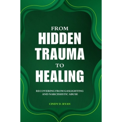 (영문도서) From Hidden Trauma to Healing: Recovering from Gaslighting and Narcissistic Abuse Paperback, Independently Published, English, 9798328101745