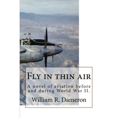 (영문도서) Fly in thin air: A novel of aviation before and during World War II. Paperback, Createspace Independent Pub..., English, 9781723424731