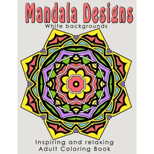 Mandala Designs: Inspiring and Relaxing Adult Coloring Book Paperback, Createspace Independent Pub..., English, 9781979957533