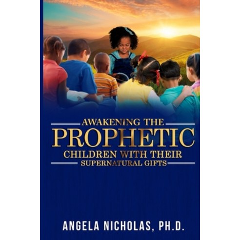 Awakening the Prophetic Children with Their Supernatural Gifts Paperback, Independently Published, English, 9798702980409
