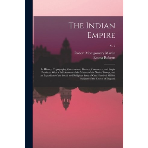 (영문도서) The Indian Empire: Its History Topography Government Finance Commerce and Staple Product... Paperback, Legare Street Press, English, 9781013815775
