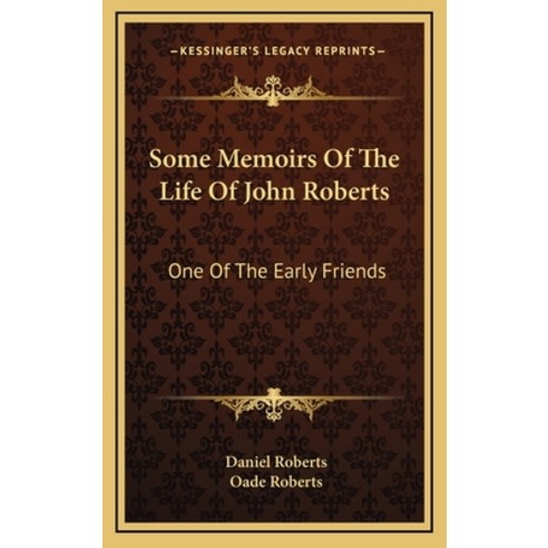(영문도서) Some Memoirs Of The Life Of John Roberts: One Of The Early Friends Hardcover, Kessinger Publishing, English, 9781169110137