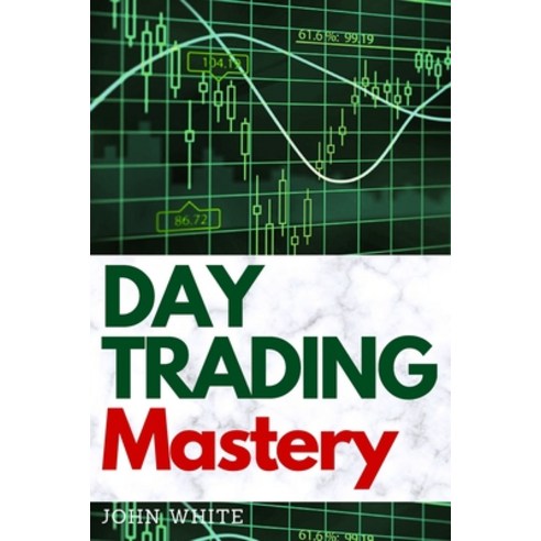 (영문도서) Day Trading Mastery: Discover how Professional Stock and Forex Traders Make over $10 000 a Mo... Paperback, My Publishing Empire Ltd, English, 9781803255576
