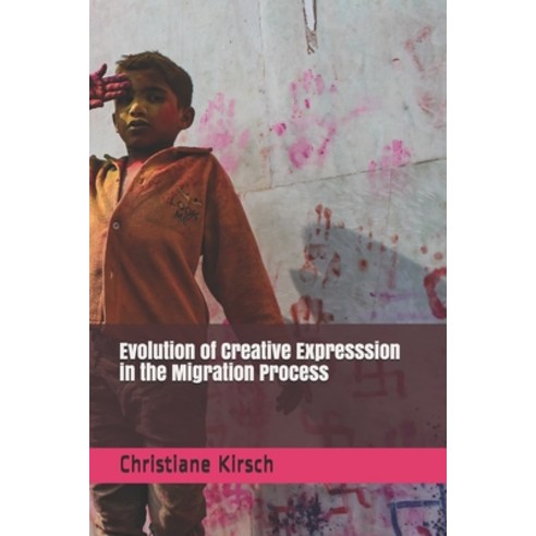 Evolution of Creative Expresssion in the Migration Process Paperback, Independently Published, English, 9798724078962