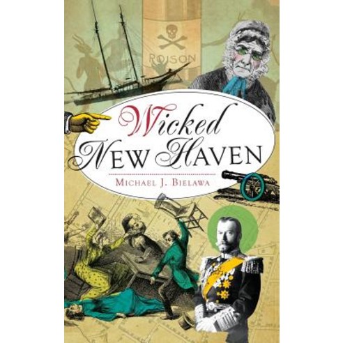 (영문도서) Wicked New Haven Hardcover, History Press Library Editions, English, 9781540232878