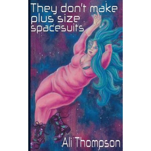 They don''t make plus size spacesuits Paperback, Ali Thompson, English, 9780578501376