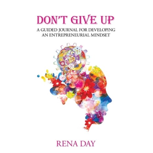 Don''t Give Up: A Guided Journal for Developing an Entrepreneurial Mindset Hardcover, Midwife Publishing