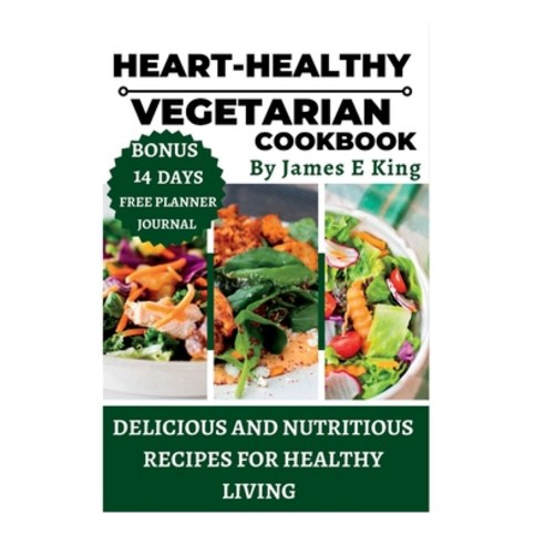 (영문도서) Heart-Healthy Vegetarian Cookbook: Delicious And Nutritious Recipes for Healthy Living Paperback, Independently Published, English, 9798396198715