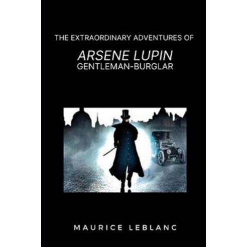 (영문도서) Extraordinary Adventures of Arsene Lupin Gentleman Burglar Paperback, Independently Published, English, 9798509700934