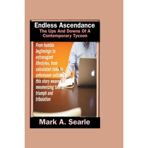 (영문도서) Endless ascendence: The ups and downs of a contemporary tycoon Paperback, Independently Published, English, 9798867673185