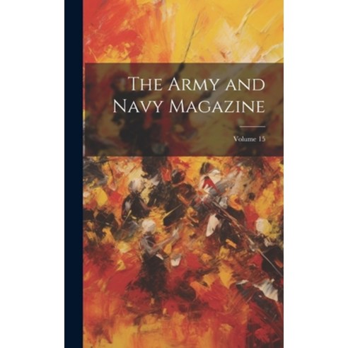 (영문도서) The Army and Navy Magazine; Volume 15 Hardcover, Legare Street Press, English, 9781020395574