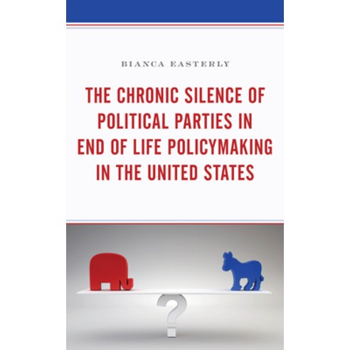 (영문도서) The Chronic Silence of Political Parties in End of Life Policymaking in the United States Paperback, Lexington Books, English, 9781498556101