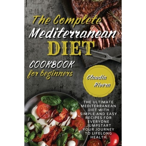 (영문도서) The Complete Mediterranean Diet Cookbook for Beginners: The Ultimate Mediterranean Diet with ... Paperback, Titan Library, English, 9781802947045