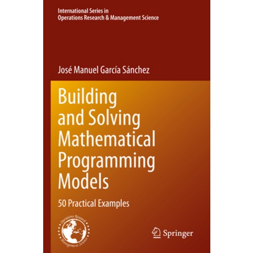 (영문도서) Building and Solving Mathematical Programming Models: 50 Practical Examples Paperback, Springer, English, 9783030976286