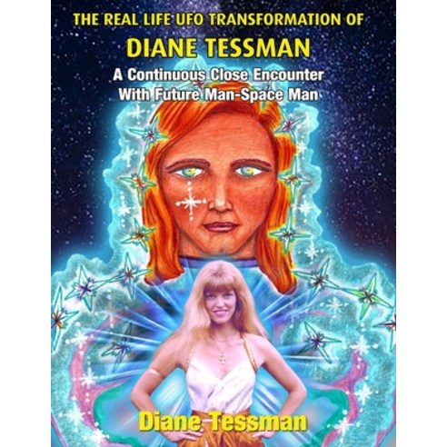 The Real Life UFO Transformation of Diane Tessman: A Continuous Close Encounter with Future Man - Sp... Paperback, Inner Light/Global Communications