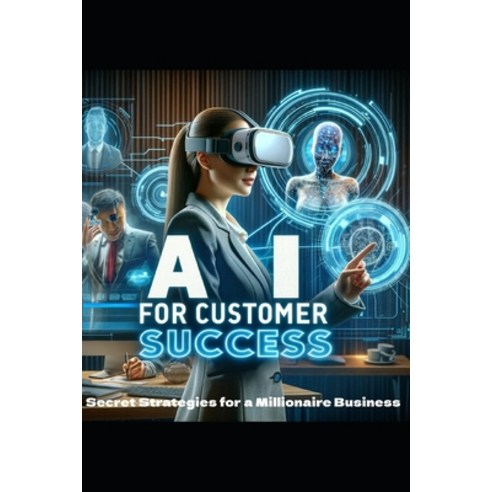(영문도서) AI for Customer Success: Secret Strategies for a Millionaire Business Paperback, Independently Published, English, 9798882604591