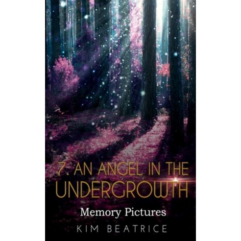 An Angel In The Undergrowth: Memory Pictures Paperback, Independently Published, English, 9798577683696