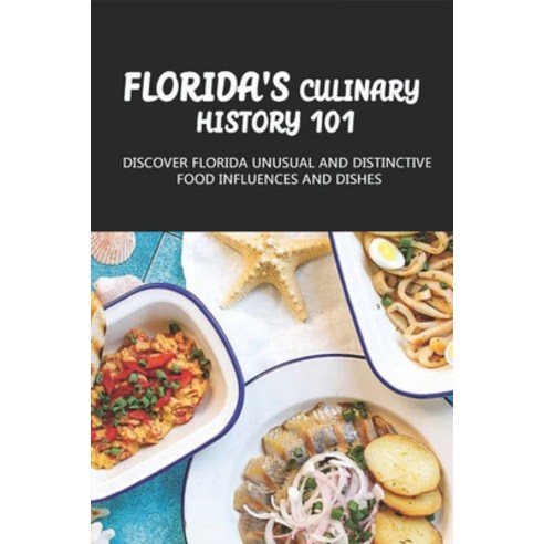 (영문도서) Florida''s Culinary History 101: Discover Florida Unusual And Distinctive Food Influences And ... Paperback, Independently Published, English, 9798533424950